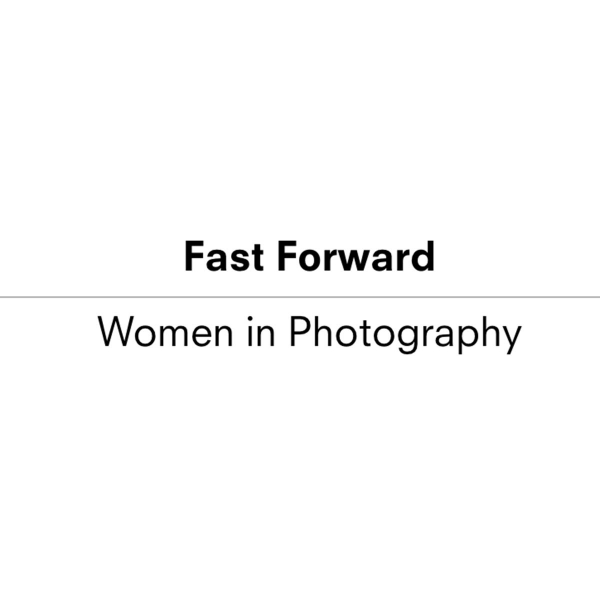 Fast Forward: Womenin Photography 