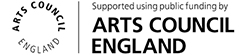 Supported using public funding by Arts Council Englane